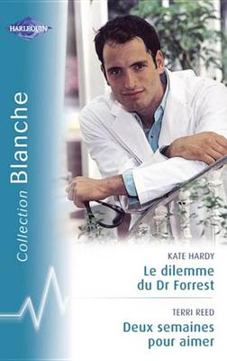 Book cover for Le Dilemme Du Dr Forest - Deux Semaines Pour Aimer - Double Surprise Pour Le Dr Mathieson