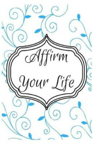 Cover of Affirm Your Life