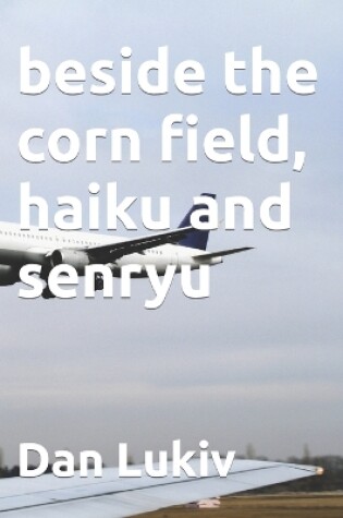 Cover of beside the corn field, haiku and senryu