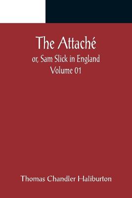 Book cover for The Attaché; or, Sam Slick in England - Volume 01