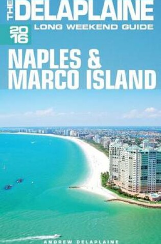 Cover of Naples & Marco Island -The Delaplaine 2016 Long Weekend Guide