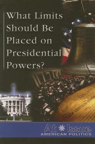 Cover of What Limits Should Be Placed on Presidential Powers?