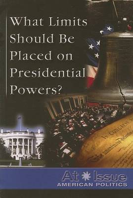 Cover of What Limits Should Be Placed on Presidential Powers?