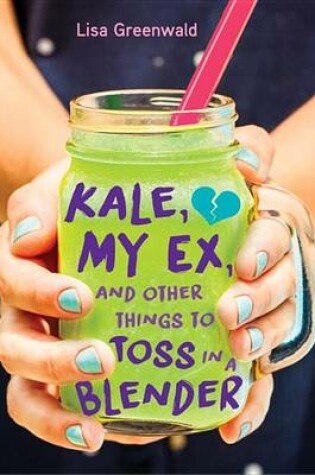 Cover of Kale, My Ex, and Other Things to Toss in a Blender