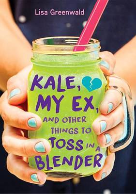 Book cover for Kale, My Ex, and Other Things to Toss in a Blender