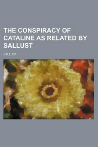 Cover of The Conspiracy of Cataline as Related by Sallust