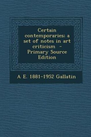 Cover of Certain Contemporaries; A Set of Notes in Art Criticism