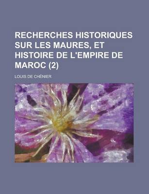 Book cover for Recherches Historiques Sur Les Maures, Et Histoire de L'Empire de Maroc (2 )