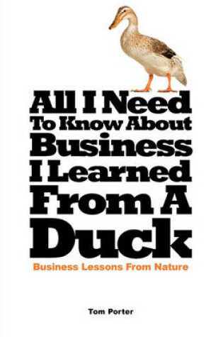 Cover of All I Need to Know about Business, I Learned from a Duck