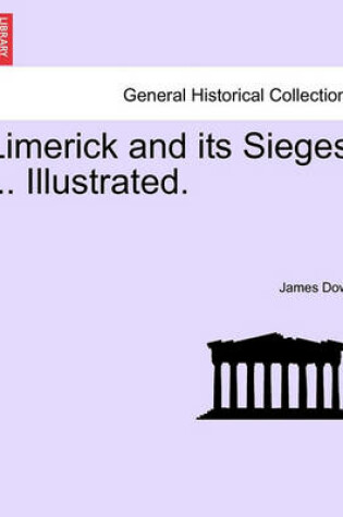 Cover of Limerick and Its Sieges ... Illustrated.