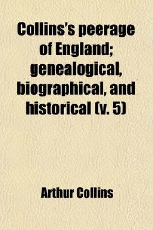 Cover of Collins's Peerage of England (Volume 5); Genealogical, Biographical, and Historical