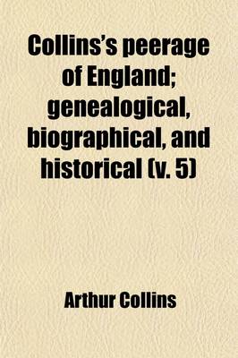 Book cover for Collins's Peerage of England (Volume 5); Genealogical, Biographical, and Historical