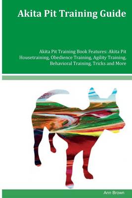 Book cover for Akita Pit Training Guide Akita Pit Training Book Features