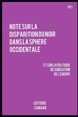 Book cover for Note sur la disparition du Noir dans la sphere occidentale et sur la politique de sudisation de l'Europe