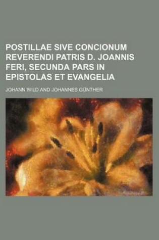 Cover of Postillae Sive Concionum Reverendi Patris D. Joannis Feri, Secunda Pars in Epistolas Et Evangelia