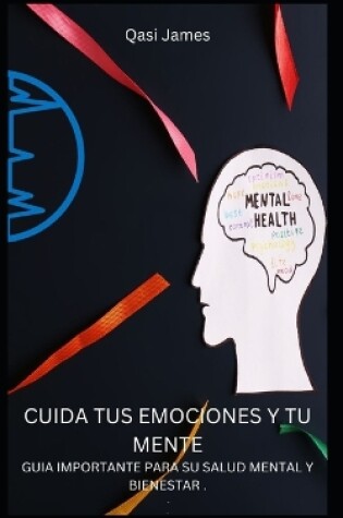 Cover of Cuida Tus Emociones Y Tu Mente Guia Importante Para Su Salud Mental Y Bienestar .