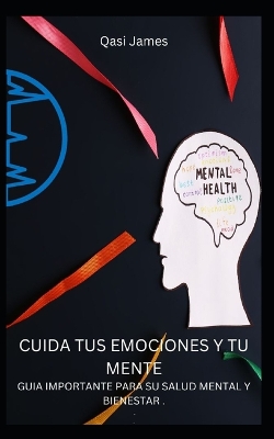 Book cover for Cuida Tus Emociones Y Tu Mente Guia Importante Para Su Salud Mental Y Bienestar .