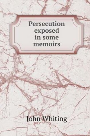 Cover of Persecution exposed in some memoirs