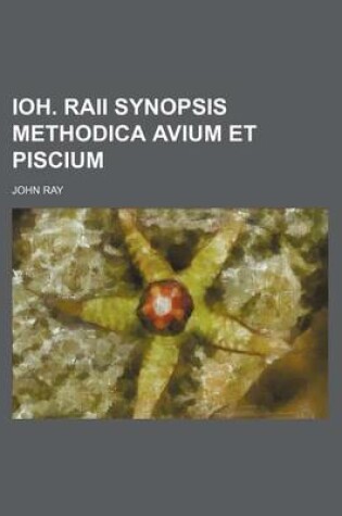 Cover of Ioh. Raii Synopsis Methodica Avium Et Piscium