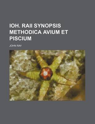 Book cover for Ioh. Raii Synopsis Methodica Avium Et Piscium