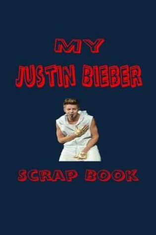 Cover of My Justin Bieber Scrap Book