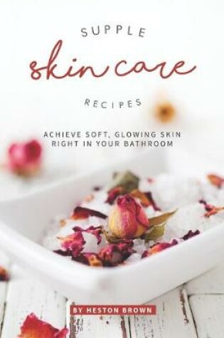 Cover of Supple Skin Care Recipes