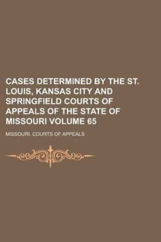 Cover of Cases Determined by the St. Louis, Kansas City and Springfield Courts of Appeals of the State of Missouri Volume 65