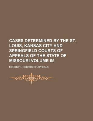 Book cover for Cases Determined by the St. Louis, Kansas City and Springfield Courts of Appeals of the State of Missouri Volume 65