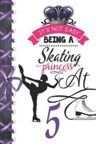 Cover of It's Not Easy Being A Skating Princess At 5