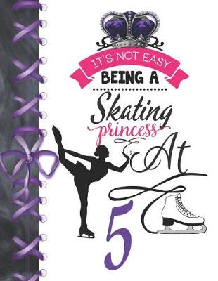 Book cover for It's Not Easy Being A Skating Princess At 5