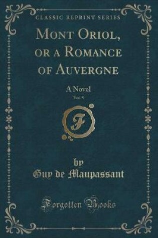 Cover of Mont Oriol, or a Romance of Auvergne, Vol. 8