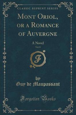 Book cover for Mont Oriol, or a Romance of Auvergne, Vol. 8