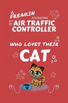 Book cover for A Freakin Awesome Air Traffic Controller Who Loves Their Cat