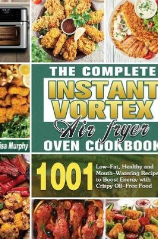 Cover of The Complete Instant Vortex Air Fryer Oven Cookbook