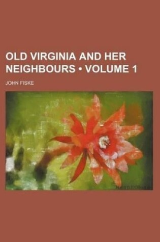 Cover of Old Virginia and Her Neighbours (Volume 1)