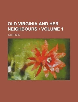 Book cover for Old Virginia and Her Neighbours (Volume 1)