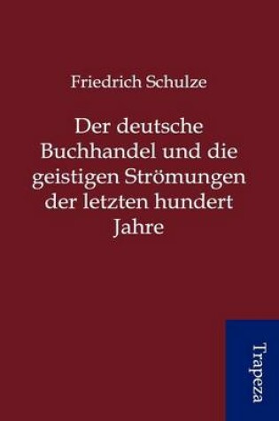 Cover of Der Deutsche Buchhandel Und Die Geistigen Str Mungen Der Letzten Hundert Jahre