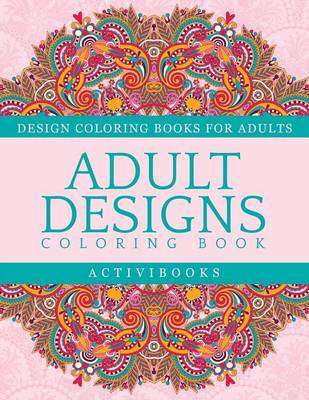 Book cover for Adult Designs Coloring Book - Design Coloring Books For Adults