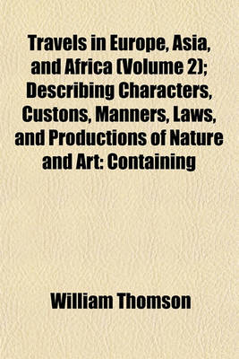 Book cover for Travels in Europe, Asia, and Africa (Volume 2); Describing Characters, Custons, Manners, Laws, and Productions of Nature and Art