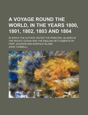 Book cover for A Voyage Round the World, in the Years 1800, 1801, 1802, 1803 and 1804; In Which the Author Visited the Principal Islands in the Pacific Ocean and T