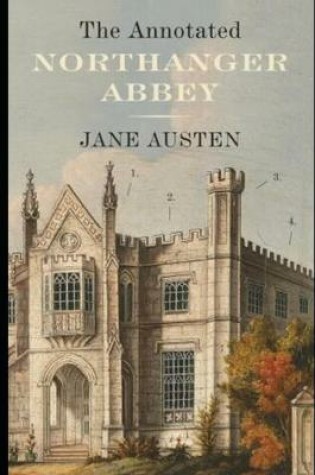 Cover of Northanger Abbey By Jane Austen (Fiction, Gothic & Romantic Novel) "The Complete Unabridged & Annotated Version"