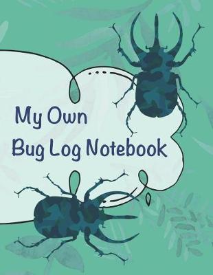 Book cover for My Own Bug Log Notebook - Five -