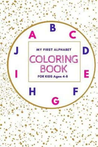 Cover of My First Alphabet Coloring Book For Kids Ages 4-8