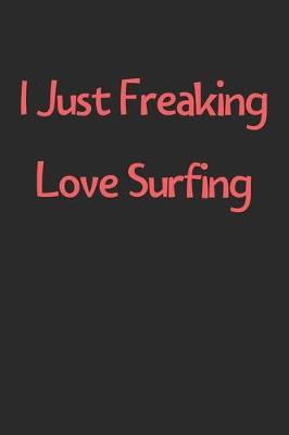 Book cover for I Just Freaking Love Surfing