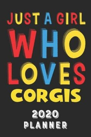 Cover of Just A Girl Who Loves Corgis 2020 Planner
