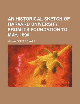 Book cover for An Historical Sketch of Harvard University, from Its Foundation to May, 1890