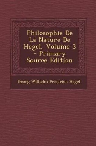 Cover of Philosophie de La Nature de Hegel, Volume 3 - Primary Source Edition