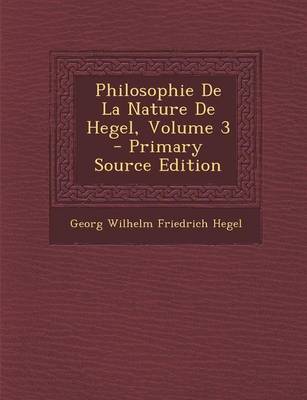 Book cover for Philosophie de La Nature de Hegel, Volume 3 - Primary Source Edition