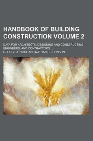 Cover of Handbook of Building Construction Volume 2; Data for Architects, Designing and Constructing Engineers, and Contractors ...