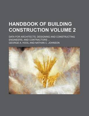 Book cover for Handbook of Building Construction Volume 2; Data for Architects, Designing and Constructing Engineers, and Contractors ...